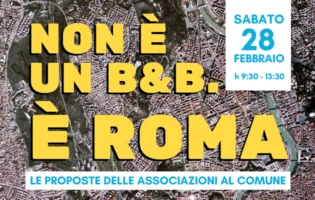 NON È UN B&B, È ROMA. LE PROPOSTE DELLE ASSOCIAZIONI AL COMUNE