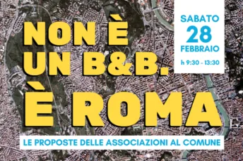 NON È UN B&B, È ROMA. LE PROPOSTE DELLE ASSOCIAZIONI AL COMUNE