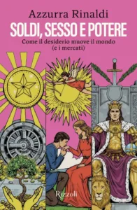Soldi, sesso e potere. Come il desiderio muove il mondo